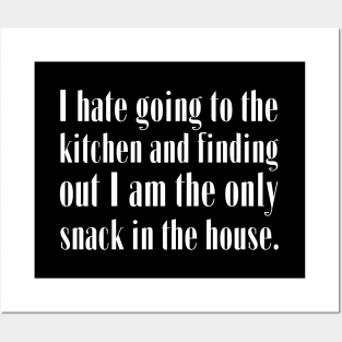 I hate going to the kitchen and finding out I am the only snack in the house. Posters and Art